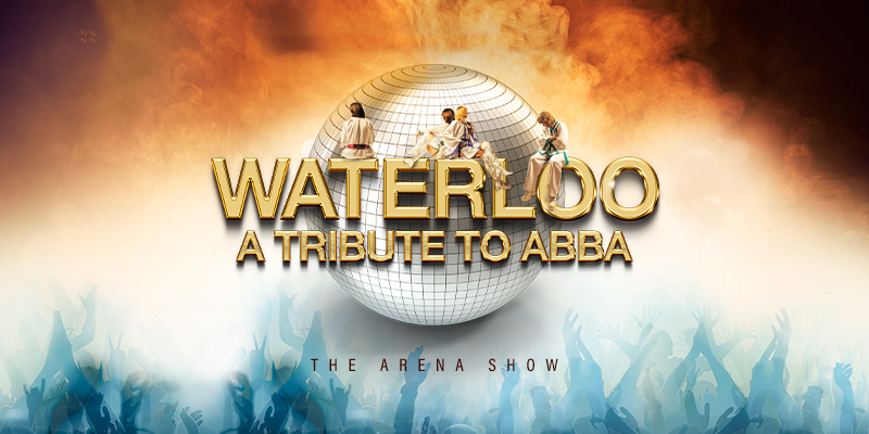 Waterloo A Tribute To Abba The Arena Show